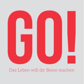 GO! Das Leben will dir Beine machen  (Josef Müller)